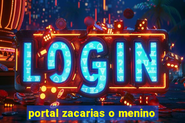 portal zacarias o menino